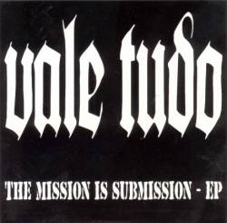 Vale Tudo : the Mission is Submission Vale Tudo : the Mission is Submission